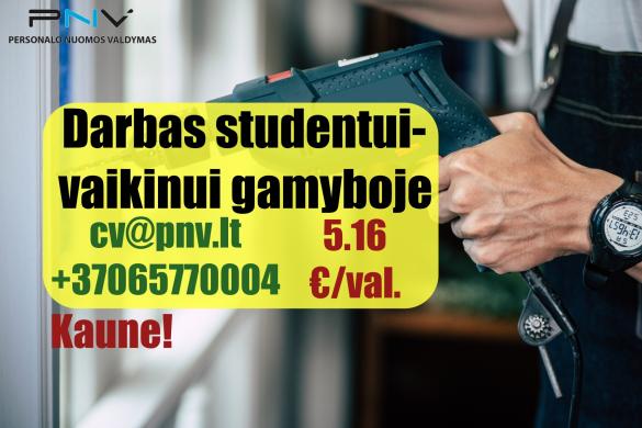 Darbas gamyboje STUDENTUI Ž.Šančiuose (8:00-17:00)-0